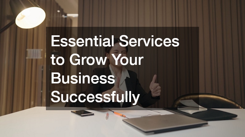 Essential Services to Grow Your Business Successfully