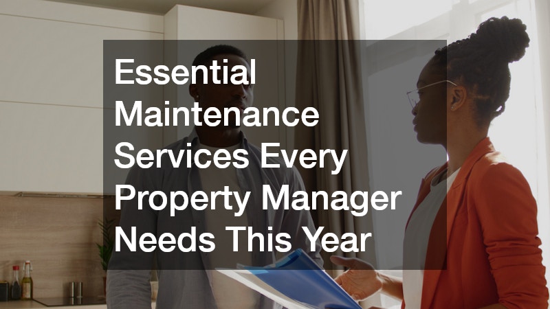 Essential Maintenance Services Every Property Manager Needs This Year